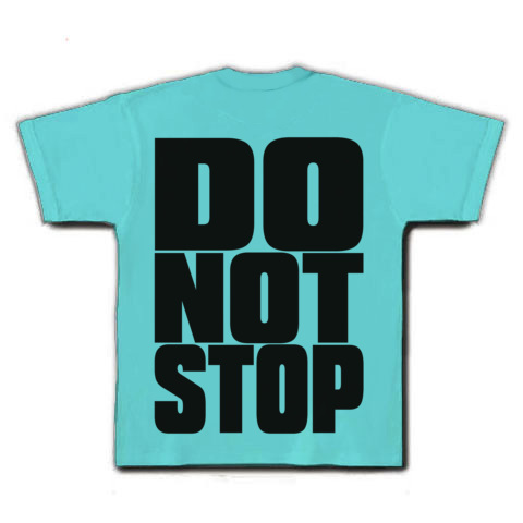 DO_NOT_STOP｜Tシャツ｜アクア