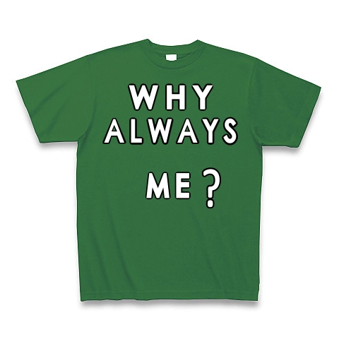 WHY ALWAYS ME?｜Tシャツ Pure Color Print｜グリーン