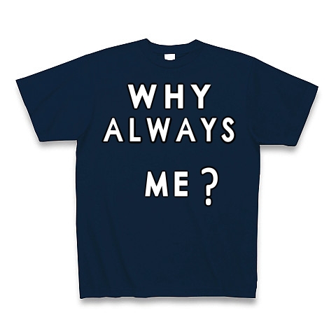 WHY ALWAYS ME?｜Tシャツ Pure Color Print｜ネイビー
