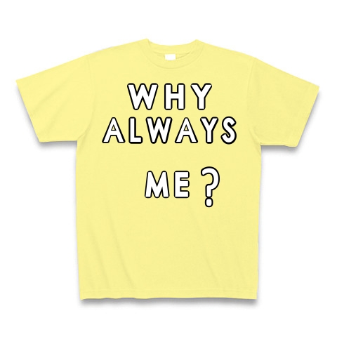 WHY ALWAYS ME?｜Tシャツ Pure Color Print｜ライトイエロー