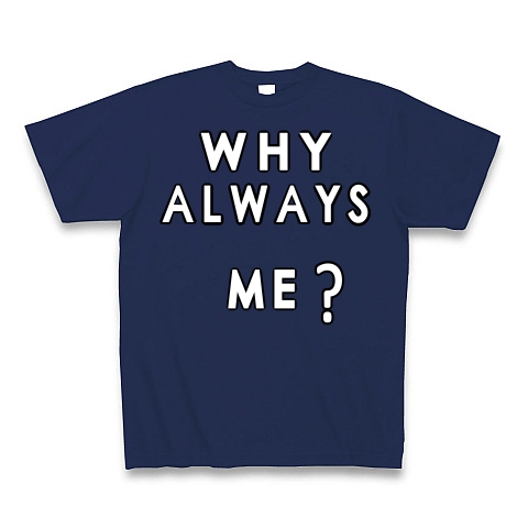 WHY ALWAYS ME?｜Tシャツ Pure Color Print｜ジャパンブルー