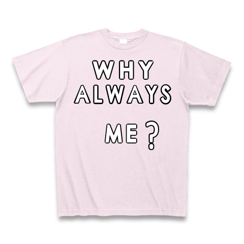 WHY ALWAYS ME?｜Tシャツ Pure Color Print｜ピーチ