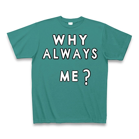WHY ALWAYS ME?｜Tシャツ Pure Color Print｜ピーコックグリーン