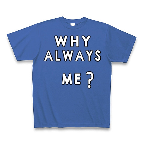 WHY ALWAYS ME?｜Tシャツ Pure Color Print｜ミディアムブルー