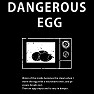 Dangerous Egg Dangerous Egg
