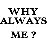 WHY ALWAYS ME?Tシャツ type tk WHY ALWAYS ME?Tシャツ type tk