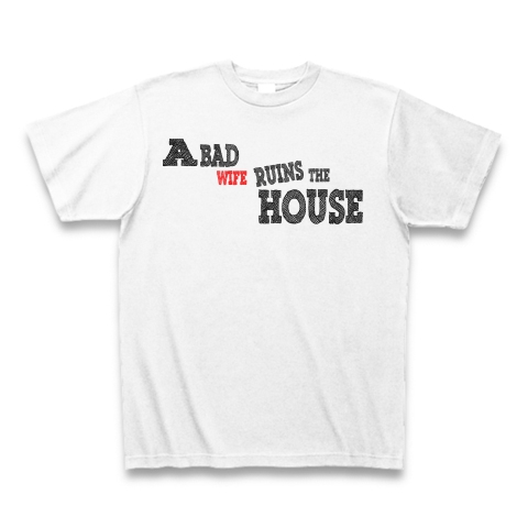 A bad wife ruins the house　（悪妻家を滅ぼす）｜Tシャツ｜ホワイト