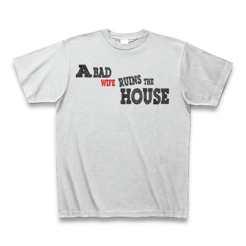 A bad wife ruins the house　（悪妻家を滅ぼす）｜Tシャツ｜アッシュ