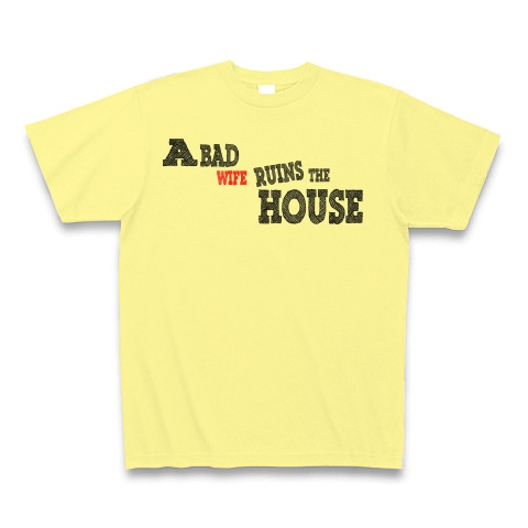 A bad wife ruins the house　（悪妻家を滅ぼす）｜Tシャツ｜ライトイエロー