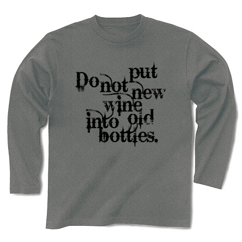 Do not put new wine into old bottles（新しい葡萄酒は古い皮袋に入れてはならない）｜長袖Tシャツ｜グレー