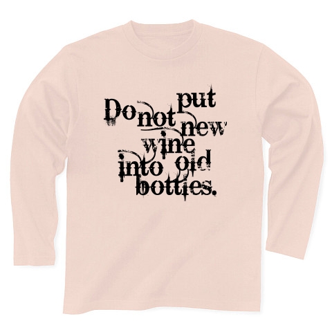 Do not put new wine into old bottles（新しい葡萄酒は古い皮袋に入れてはならない）｜長袖Tシャツ｜ライトピンク