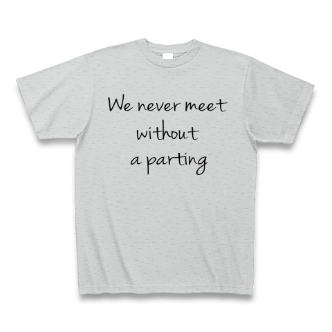 We never meet without a parting　（逢うは別れの始め）｜Tシャツ｜グレー