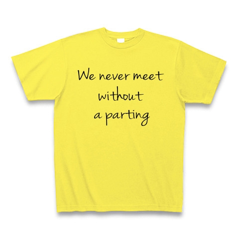 We never meet without a parting　（逢うは別れの始め）｜Tシャツ｜イエロー