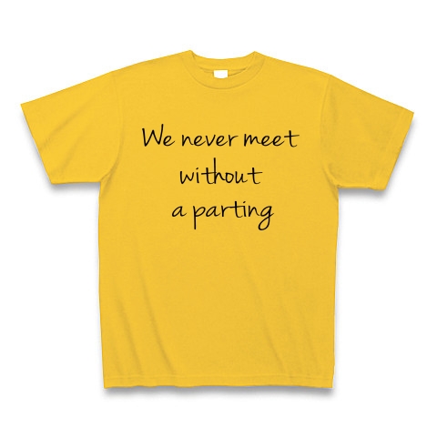 We never meet without a parting　（逢うは別れの始め）｜Tシャツ｜ゴールドイエロー