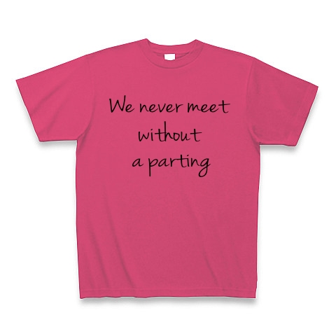 We never meet without a parting　（逢うは別れの始め）｜Tシャツ｜ホットピンク