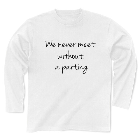 We never meet without a parting　（逢うは別れの始め）｜長袖Tシャツ｜ホワイト