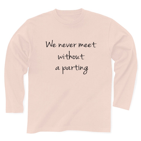 We never meet without a parting　（逢うは別れの始め）｜長袖Tシャツ Pure Color Print｜ライトピンク