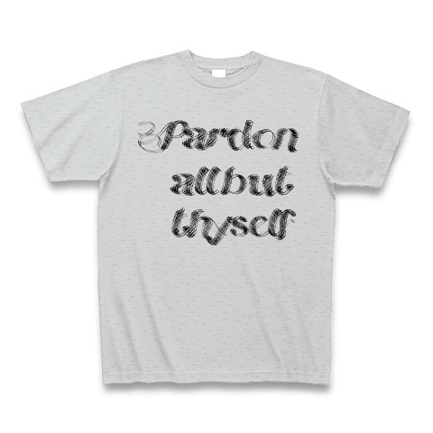 Pardon all but thyself　（あなた以外の者をすべて許しなさい）｜Tシャツ｜グレー