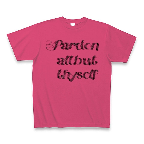 Pardon all but thyself　（あなた以外の者をすべて許しなさい）｜Tシャツ｜ホットピンク