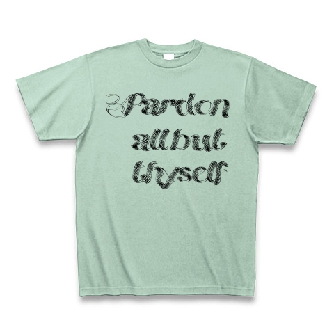 Pardon all but thyself　（あなた以外の者をすべて許しなさい）｜Tシャツ｜アイスグリーン
