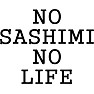 NO SASHIMI NO LIFE NO SASHIMI NO LIFE