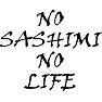 NO SASHIMI NO LIFE NO SASHIMI NO LIFE
