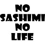 NO SASHIMI NO LIFE NO SASHIMI NO LIFE