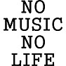 NO MUSIC NO LIFE NO MUSIC NO LIFE
