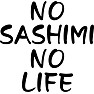 NO SASHIMI NO LIFE NO SASHIMI NO LIFE