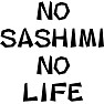 NO SASHIMI NO LIFE NO SASHIMI NO LIFE