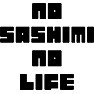 NO SASHIMI NO LIFE NO SASHIMI NO LIFE