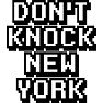 DON'T KNOCK NEW YORK DON'T KNOCK NEW YORK