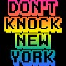 DON'T KNOCK NEW YORK DON'T KNOCK NEW YORK