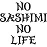NO SASHIMI NO LIFE NO SASHIMI NO LIFE