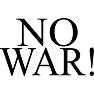 NO WAR! NO WAR!