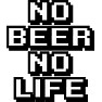 NO BEER NO LIFE NO BEER NO LIFE
