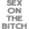 SEX ON THE BITCH SEX ON THE BITCH
