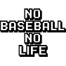 NO BASEBALL NO LIFE NO BASEBALL NO LIFE