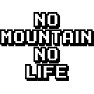 NO MOUNTAIN NO LIFE NO MOUNTAIN NO LIFE