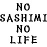 NO SASHIMI NO LIFE NO SASHIMI NO LIFE