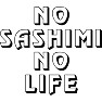 NO SASHIMI NO LIFE NO SASHIMI NO LIFE