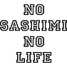 NO SASHIMI NO LIFE NO SASHIMI NO LIFE