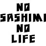 NO SASHIMI NO LIFE NO SASHIMI NO LIFE