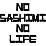 NO SASHIMI NO LIFE NO SASHIMI NO LIFE