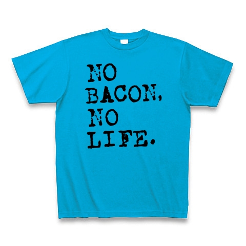 NO BACON NO LIFE｜Tシャツ｜ターコイズ