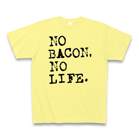 NO BACON NO LIFE｜Tシャツ｜ライトイエロー
