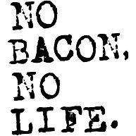 NO BACON NO LIFE