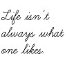 映画名セリフ「Life isn't always what one likes.」 映画名セリフ「Life isn't always what one likes.」