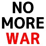 NO MORE WAR! NO MORE WAR!
