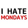 I HATE MONDAYS I HATE MONDAYS